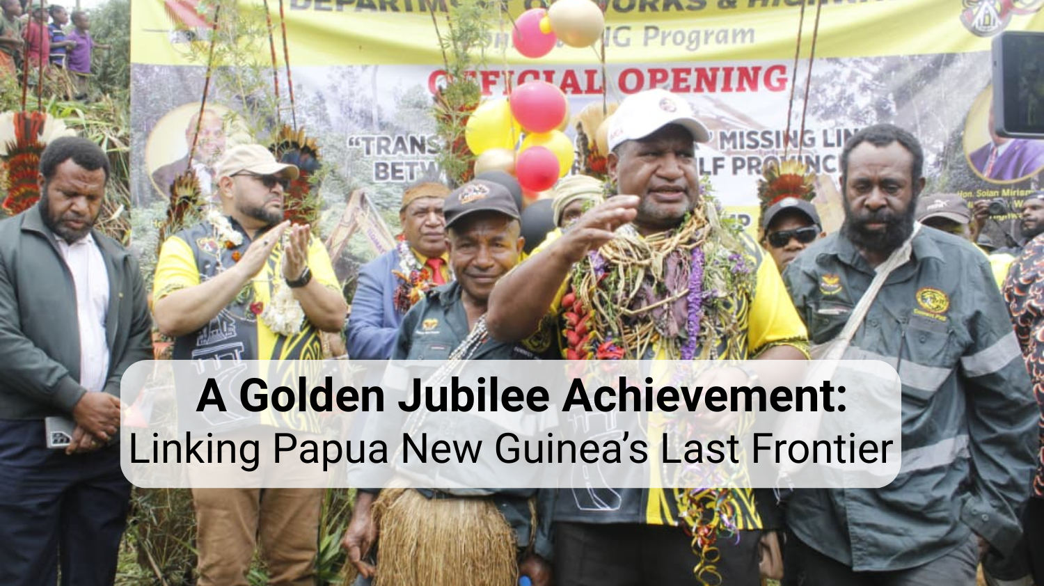PRIME MINISTER OFFICIAL OPENS THE TRANS- NATIONAL HIGHWAY AT KOTIDANGA RURAL LLG – “PM praised excavator operators as better than Kumul player” Cover Image